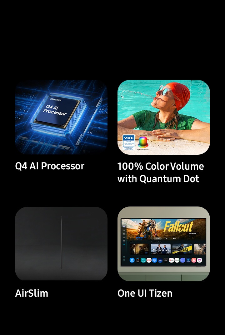 Q4 AI Processor, 100% Color Volume with Quantum Dot, Brightness color volume and VDE tested logo. AirSlim Design. One UI Tizen.