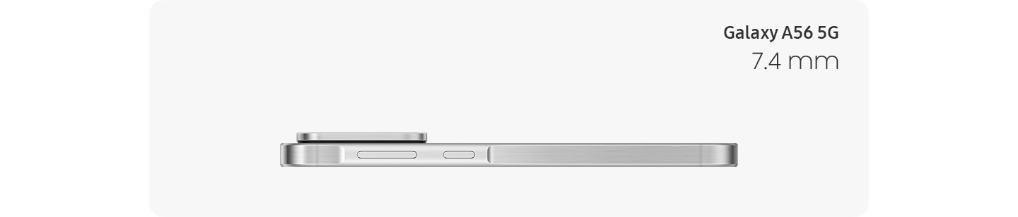 Galaxy A56 5G in Awesome Lightgrey shown horizontally from the side view with thickness of 7.4 mm.