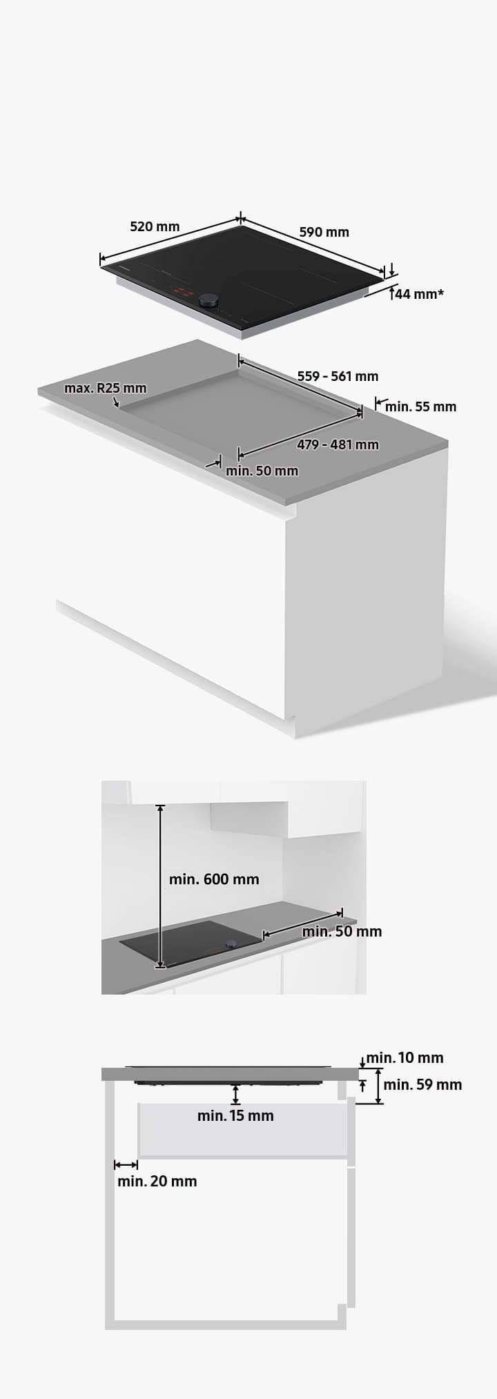 The cooktop measures 590mm wide, 520mm deep, and 44mm* high. The 44mm height must fit inside the countertop cutout. Countertop cutouts must be 559-561mm wide, 479-481mm deep, and less than R25mm round corners. There must be at least 55mm of uncut space on the back of the cutout and at least 50mm of uncut space on the front of the cutout. The minimum height of 15mm under the cooktop plus the minimum thickness of the countertop of 10mm must be at least 59mm. Drawers installed under the cooktop must be at least 20mm from the rear wall. When the cooktop is installed, there must be at least 500mm of space above the cooktop and at least 50mm to the right of the cooktop.