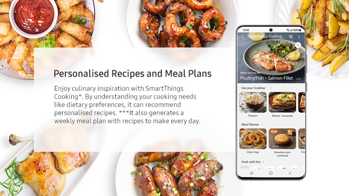 The Personalised Recipes & Meal Plans. Enjoy culinary inspiration with SmartThings Cooking*. It understands your cooking needs, like dietary preferences. It then recommends personalised and trending recipes**. Or you can choose from themed recipe collections. And it also generates a weekly meal plan with recipes to make every day.