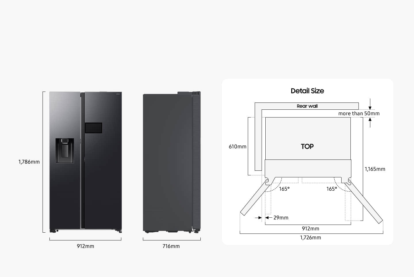 The refrigerator is 1,784mm high including the hinge, 912mm wide, and 726mm deep. Detailed sizes for installation are explained in the TOP view. Excluding door, the depth is 620mm. The freezer door can be opened 165 degrees maximum and the fridge door can be opened 170 degrees maximum. When both doors are opened to the max, the total width is 1,730mm. When both doors are opened to 90 degrees, the total depth is 1,175mm. When installed, the refrigerator needs more than 50mm of space from the rear wall and side walls.