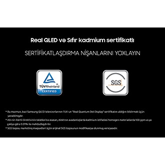 Qara fonda "Əsl QLED və Sıfır kadmium sertifikatı" var. Müvafiq loqotipləri olan TUV Rheinland və SGS sertifikat nişanlarını yoxlayın. İmtinalara aşağıdakılar daxildir: Bu məzmun müəyyən Samsung QLED televizorlarının TUV-un "Əsl Kvant Nöqtəli Ekran" sertifikatını aldığını bildirmək üçün yaradılmışdır. AB RoHS Direktivi elektron avadanlıqlarda kadmiumun istifadəsini homogen materiallarda 100 ppm və ya çəkiyə görə 0,01% ilə məhdudlaşdırır. SGS loqotipi marketinq məqsədləri üçün orijinal SGS loqotipinin bir variantıdır.