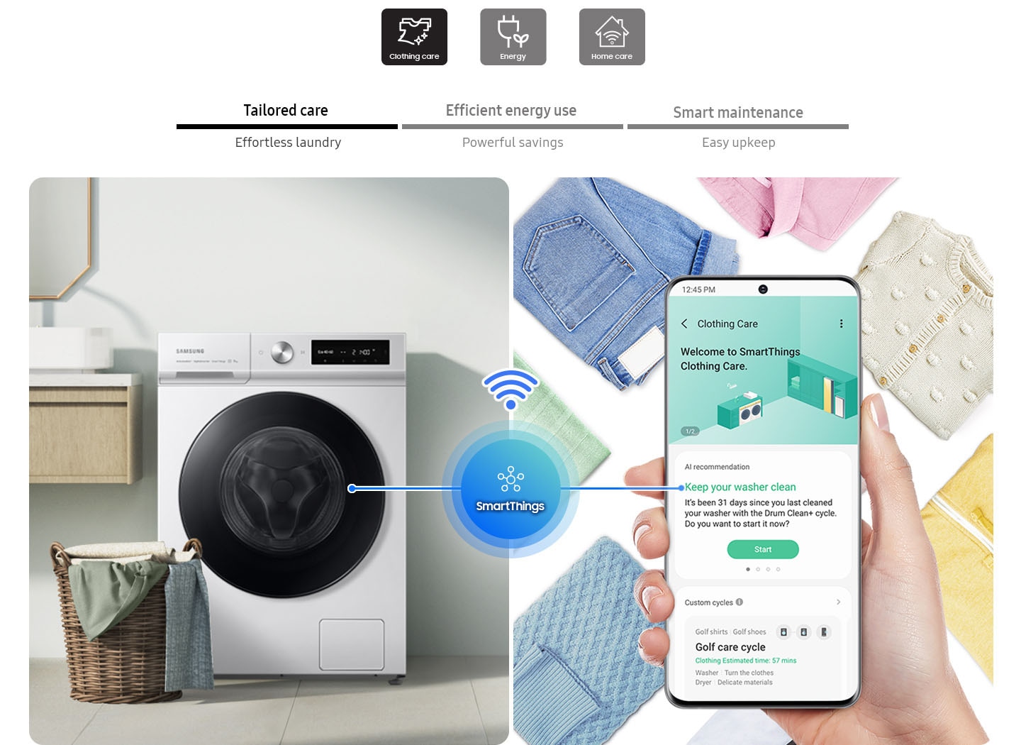 The SmartThings app helps Tailored care, Efficient energy use, Smart maintenance. Clothing Care displays AI recommendations for effortless laundry, Energy notifies best rates based on personal usage for powerful saving, Home Care helps easy upkeep the washing machine maintenance.