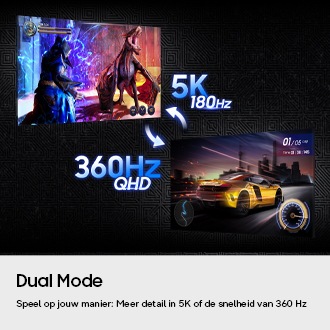 Dual Mode. Speel op jouw manier: Meer details in 5K of de snelheid van 360 Hz. Twee schermen tonen verschillende spellen. Eén game wordt weergegeven op 5K en 180 Hz, en de andere op QHD en 360 Hz.