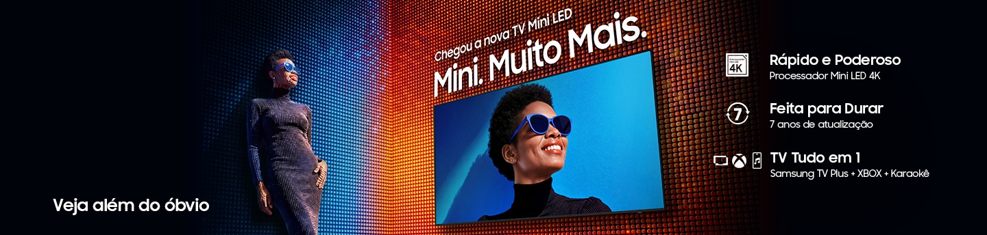 TV Samsung Mini LED com os textos “Chegou a nova TV Mini LED. Mini. Muito Mais.”, “Veja além do óbvio”, “Rápido e Poderoso”, “Feita para Durar” e “TV Tudo em 1”.