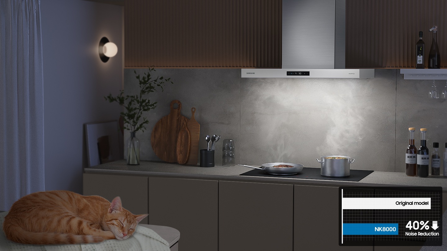 At night, pots and pans are boiling on the cooktop with steam. While the hood operates silently, the cat sleep in kitchen. NK8000 reduces noise by up to 40% than original model.