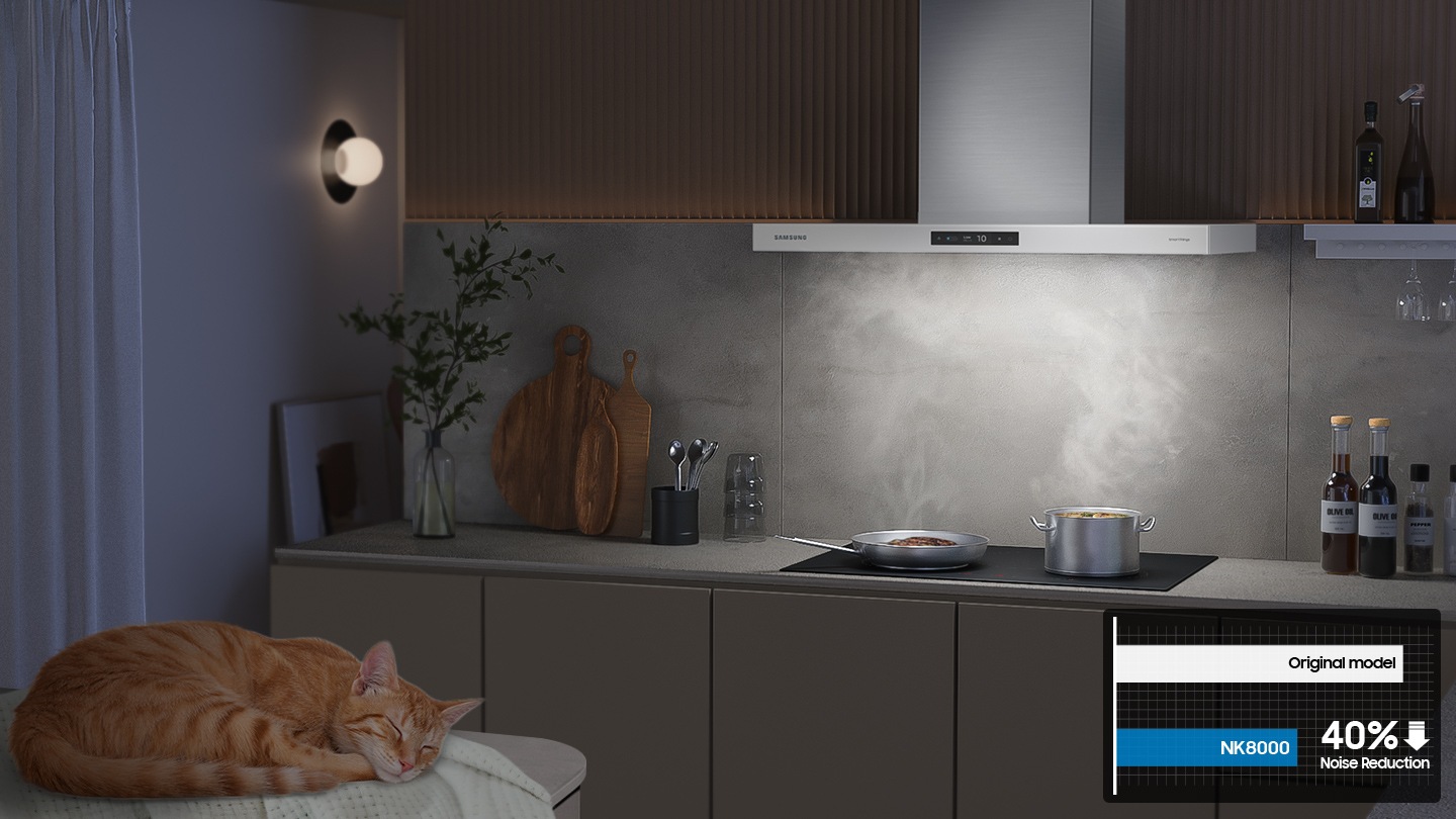 At night, pots and pans are boiling on the cooktop with steam. While the hood operates silently, the cat sleep in kitchen. NK8000 reduces noise by up to 40% than original model.