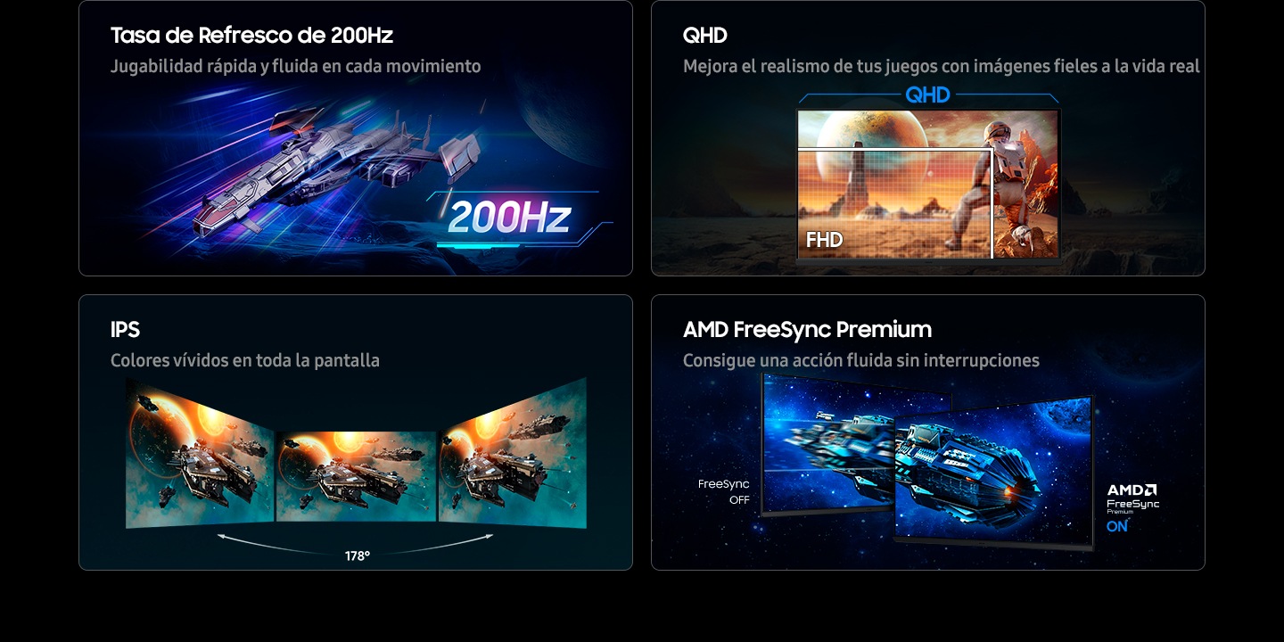 Frecuencia de actualización de 200 Hz. Jugabilidad rápida y fluida en cada movimiento. QHD. Aumenta el realismo de tus juegos con imágenes realistas. La resolución QHD muestra a un personaje observando un edificio desde lejos, mientras que la resolución FHD solo muestra una parte del personaje. IPS. Colores vivos en toda la pantalla. Tres monitores colocados uno al lado del otro proporcionan un ángulo de visión de 178°. AMD FreeSync Premium. Disfruta de una acción fluida sin interrupciones. Dos pantallas muestran una nave espacial en el espacio. Con FreeSync desactivado, la imagen es más entrecortada que con AMD FreeSync Premium activado. Logotipo de AMD FreeSync Premium.