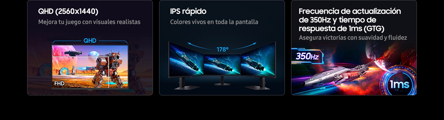 QHD (2560 x 1440). Mejora tu juego con imágenes realistas. La resolución QHD muestra a un guerrero disparando hacia el portal, mientras que la resolución FHD solo muestra la mitad del guerrero. IPS rápido. Colores vivos en toda la pantalla. Tres monitores colocados uno al lado del otro proporcionan un ángulo de visión de 178°. Frecuencia de actualización de 350 Hz y tiempo de respuesta de 1 ms (GTG). Asegura tus victorias con suavidad y fluidez. Una nave espacial se aleja. 350 Hz y 1 ms.