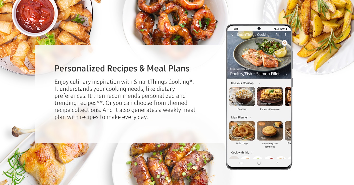 Személyre szabott receptek és étkezési tervek. Élvezze a kulináris inspirációt a SmartThings Cooking* segítségével. Megérti főzési igényeit, például étkezési preferenciáit. Ezután személyre szabott és felkapott recepteket ajánl**. Vagy választhat a tematikus receptgyűjtemények közül. Emellett heti étkezési tervet is generál mindennap elkészítendő receptekkel.