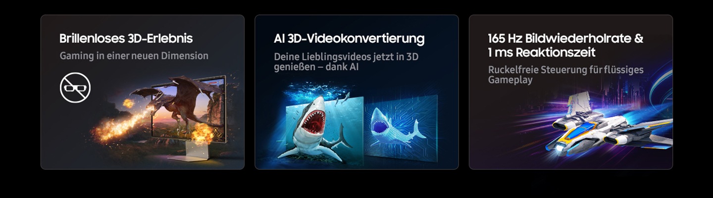 Brillenloses 3D-Erlebnis, AI 3D-Videokonvertierung, 165 Hz Bildwiederholrate und 1 ms Reaktionszeit. Gaming modern interpretiert. Erlebe deine Lieblingsvideos in einer neuen Dimension – dank AI.