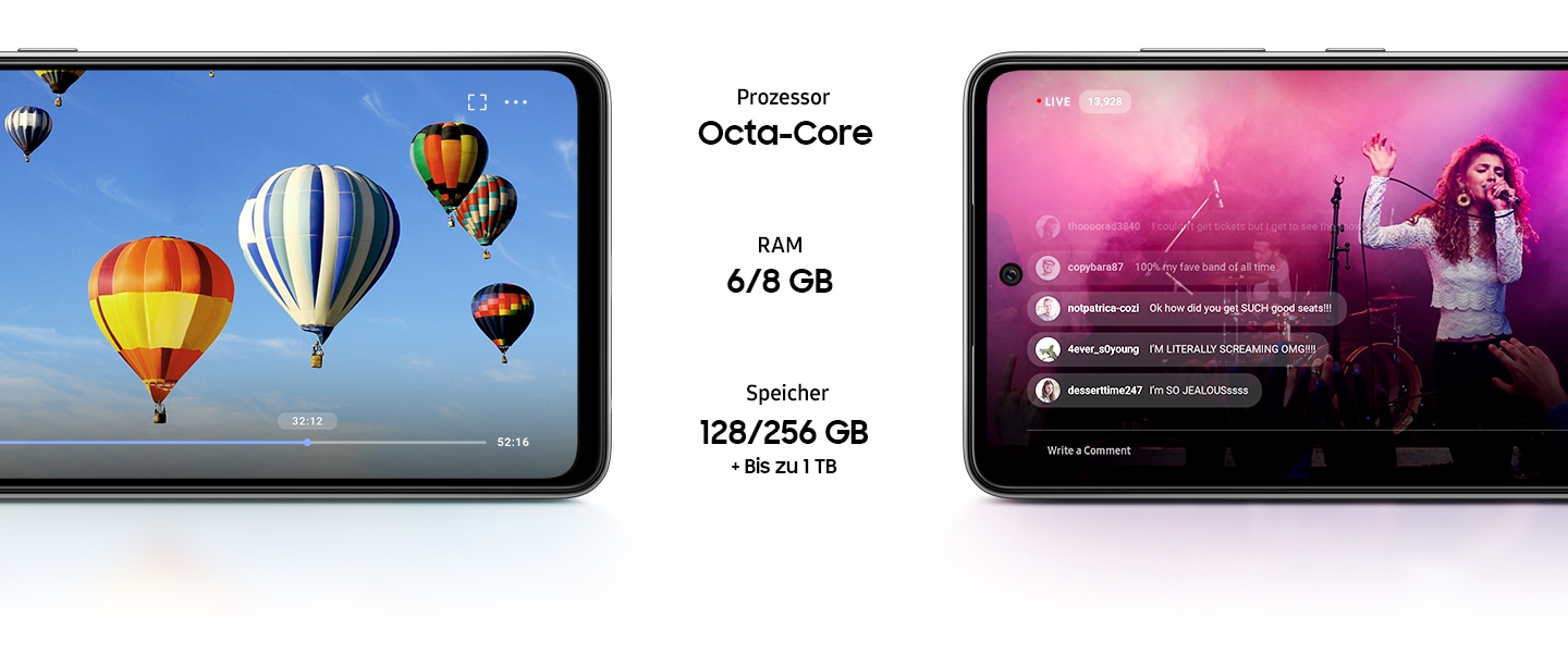 Die Hälften von zwei Galaxy A52 5G Smartphones im Querformat. Auf dem einen Display ist ein Video von Heißluftballons zu sehen, auf dem anderen Display ein Livestream eines Konzerts mit Kommentaren, die in Echtzeit erscheinen. Der Text in der Mitte lautet: Prozessor Octa-Core, RAM 8 GB und Speicher 256 GB plus bis zu 1 TB.