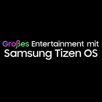 Großes Entertainment | Samsung Tizen OS
