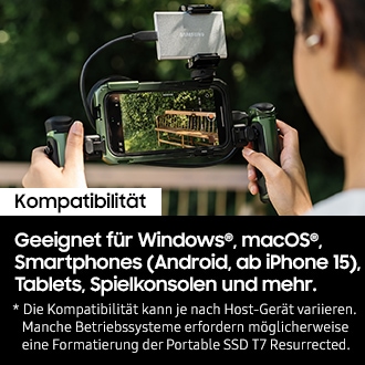 Eine Person hält ein Smartphone mit einer angeschlossenen Portable SSD T7 Resurrected in der Hand und nimmt ein Video auf. Darunter befindet sich der Text: Kompatibilität. Geeignet für Windows, macOS, Smartphones (Android, ab iPhone 15), Tablets, Spielkonsolen und mehr. *Die Kompatibilität kann je nach Host-Gerät veriieren. Manche Betriebssysteme erfordern möglicherweise eine Formatierung der Protable SSD T7 Resurrected. 