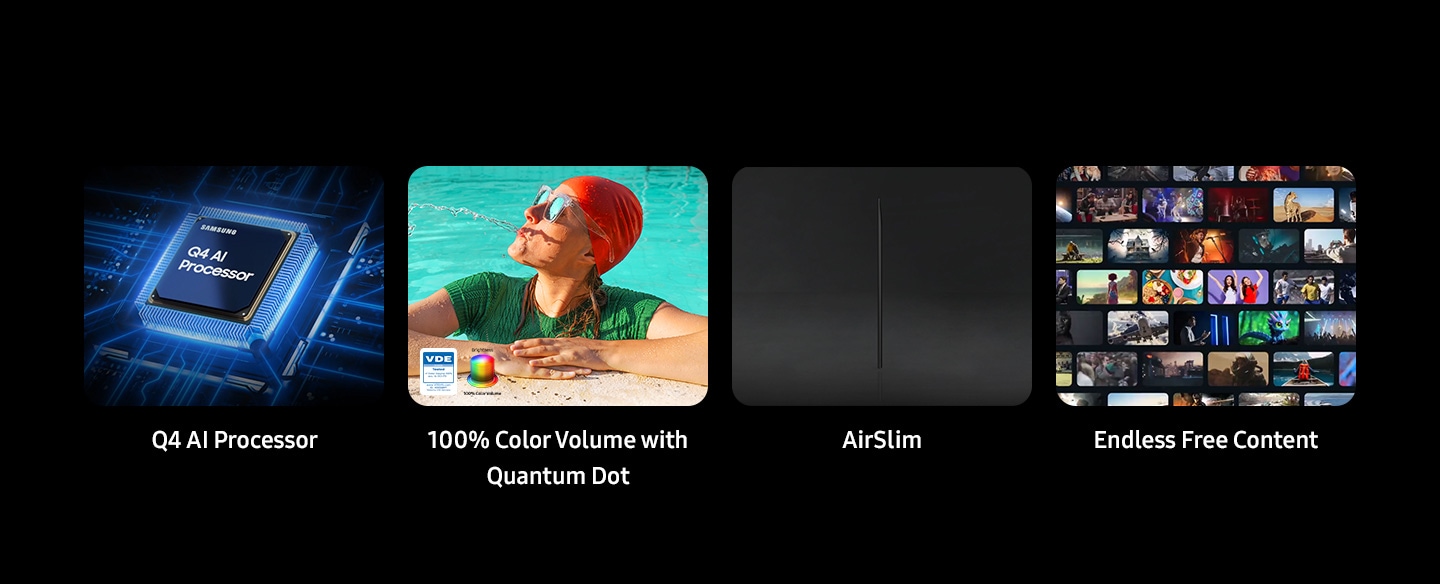 Q4 AI Processor, 100% Color Volume with Quantum Dot, Brightness color volume and VDE tested logo. AirSlim Design. Endless Free Content