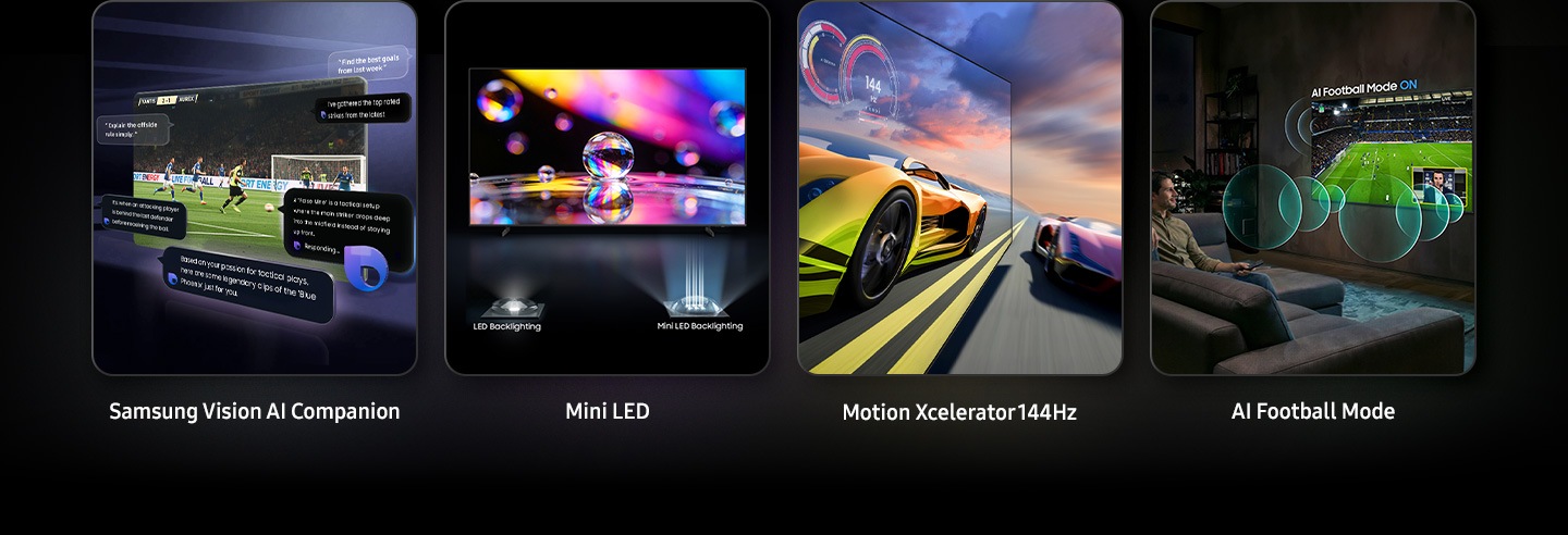 يُعد رفيق Samsung Vision AI، وMini LED، وMini LED، وإضاءة LED الخلفية، وإضاءة Mini LED الخلفية، وMotion Xcelerator 144Hz، ووضع كرة القدم المعزز بتقنية الذكاء الاصطناعي (AI) أهم 4 ميزات.