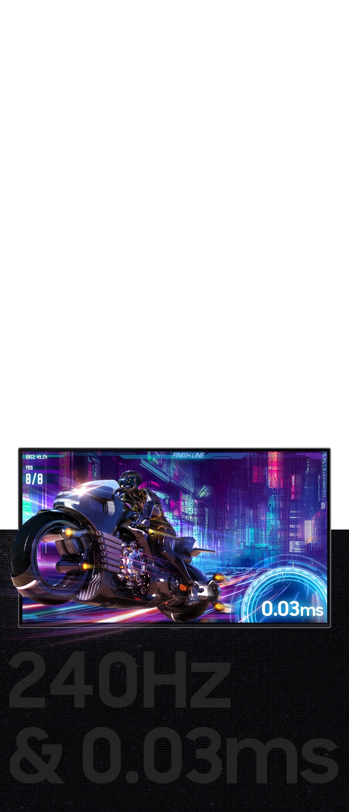 A futuristic motorcycle is coming out of a screen. ON the screen, a refresh rate of .03ms is labeled. Below the screen, it reads "240Hz & 0.03ms".