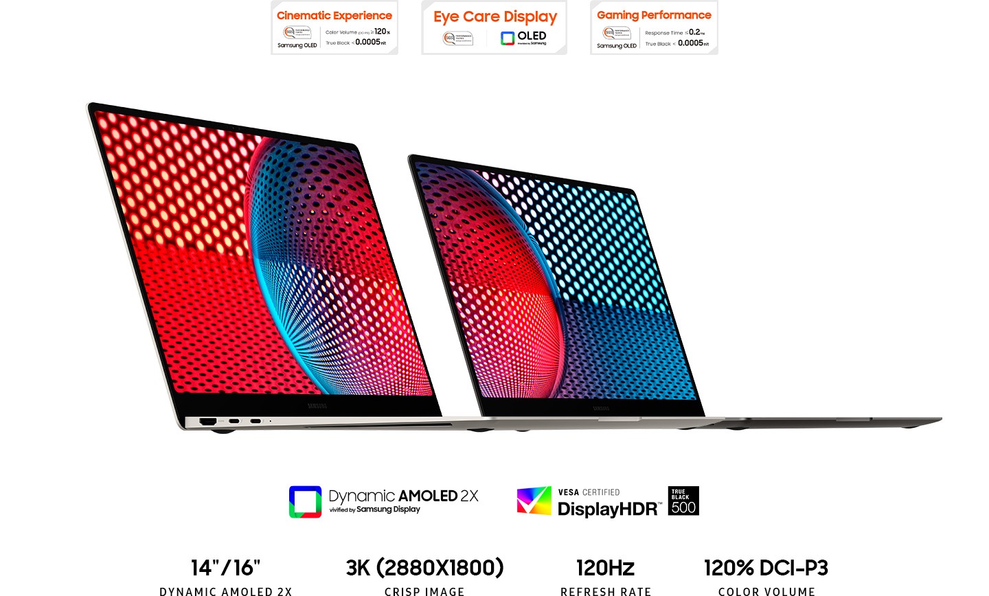 Бежево-графитовый Galaxy Book3 Pro открывается с красно-синими обоями на экране, обращенными вправо. Выше приведены три сертификата SGS. Первая сертификация — это логотип Cinematic Experience с текстом Color Volume (DCI-P3), превышающим или равным 120%. True Black менее 0,0005 нит. Компания SGS Performance протестировала OLED-дисплеи Samsung. Второй сертификат — логотип Eye Care Display с текстом «Вредный синий свет менее 6,5 %». Компания SGS Performance протестировала OLED-дисплеи Samsung. Третьей сертификацией является логотип Gaming Performance с длиной размытия текста менее 1,4 мм. Время отклика меньше или равно 0,2 мс. Контрастность HDR выше 1 000 000:1. Компания SGS Performance протестировала OLED-дисплеи Samsung. Динамический AMOLED 2X, дополненный дисплеем Samsung. Логотип Vesa Certified DisplayHDR 500. 14-дюймовый/16-дюймовый ДИНАМИЧЕСКИЙ AMOLED-экран 2X. 3K (2880x1800) ВЫСОКОЕ РАЗРЕШЕНИЕ. ЧАСТОТА ОБНОВЛЕНИЯ 120 Гц. 120% ЦВЕТ DCI-P3 ОБЪЕМ.