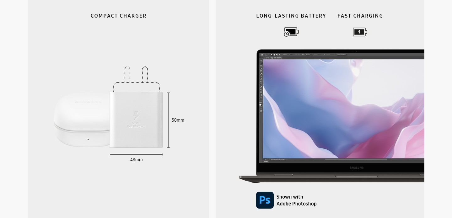 A Galaxy Book3 360 charger is placed next to a Galaxy Buds2 Pro case. The dimensions of the main body of the charger are 48mm horizontally and 50mm vertically. COMPACT CHARGER. A graphite Galaxy Book3 360 is opened, facing forward with Adobe Photoshop opened onscreen. "LONG-LASTING BATTERY" and "FAST CHARGING" are shown. Shown with Adobe Photoshop.