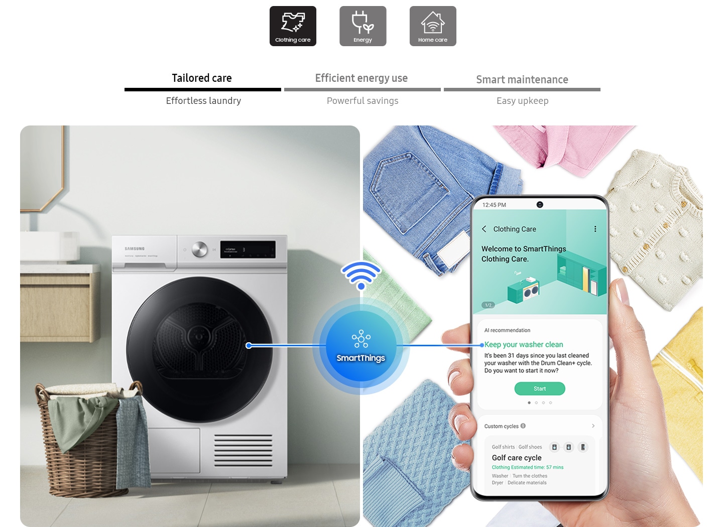 The SmartThings app helps Tailored care, Efficient energy use, Smart maintenance. Clothing Care displays AI recommendations for effortless laundry, Energy notifies best rates based on personal usage for powerful saving, Home Care help easy upkeep the drying machine maintenance.