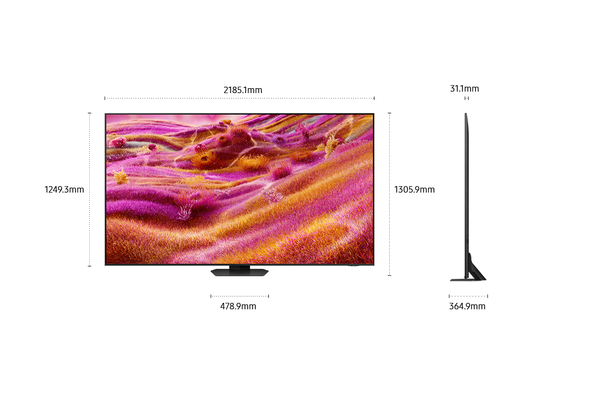 Dimension of Samsung Neo QLED QN90F screen only (2185.1 x 1249.3 x 31.1 mm). Height with Titan Black Sharp Neck Hexagon Stand (1305.9 mm). Dimension of Titan Black Sharp Neck Hexagon Stand. (478.9 x 364.9 mm).