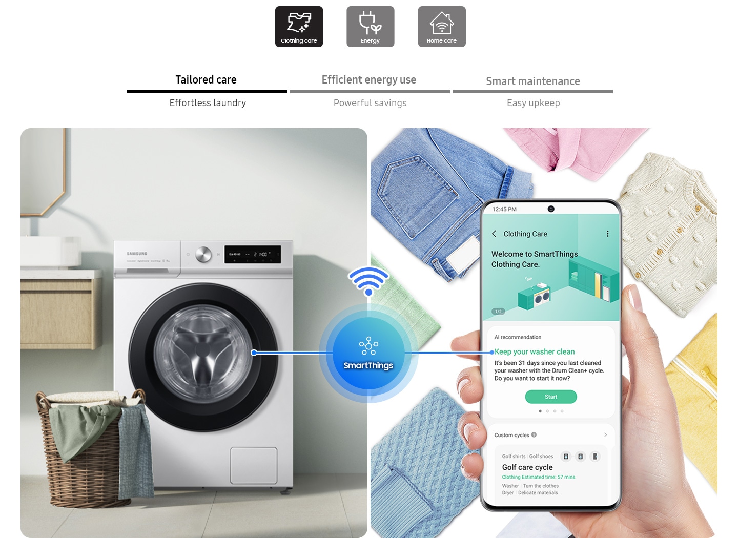 The SmartThings app helps Tailored care, Efficient energy use, Smart maintenance. Clothing Care displays AI recommendations for effortless laundry, Energy notifies best rates based on personal usage for powerful saving, Home Care help easy upkeep the washing machine maintenance.