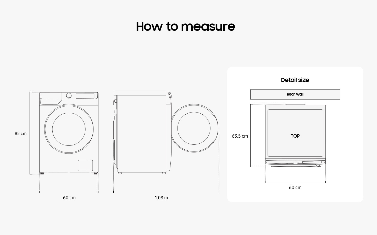 Illustration shows the WW6000T's dimensions from the front, side, and top. Detail size of WW6000T is measured 60cm in width, 85cm in height, and 63.5cm in depth. When the door in the front is opened, it measures 1.08m in total width. WW6000T must be installed with some spacing from the rear wall.