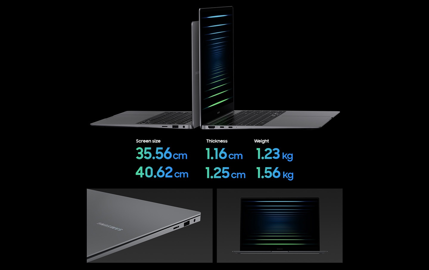 Galaxy Book5 Pro 35.56 cm and 40.62 cm in Gray are set on the side view side by side with open screens. The 35.56 cm Galaxy Book5 Pro has thickness of 1.16 cm and weighs 1.23 kg. The 40.62 cm Galaxy Book5 Pro has thickness of 1.25 cm and weighs 1.56 kg. Close-up view of Galaxy Book5 Pro in Gray with some of the ports and the Samsung logo on the cover visible. Galaxy Book5 Pro in Gray, open and facing forward with a black wallpaper onscreen.