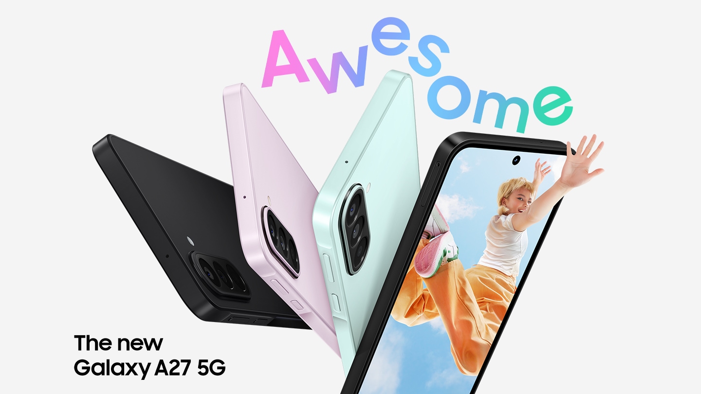 Galaxy A27 5G in Blue, Light Green and Light Pink are shown from the side and back view, highlighting the slim design and the Triple Camera system on the back. Galaxy A27 5G in Black is facing slightly right with a colorful image onscreen of a young woman jumping in the air with her hand reaching outside of the phone screen. Awesome. The new Galaxy A27 5G.
