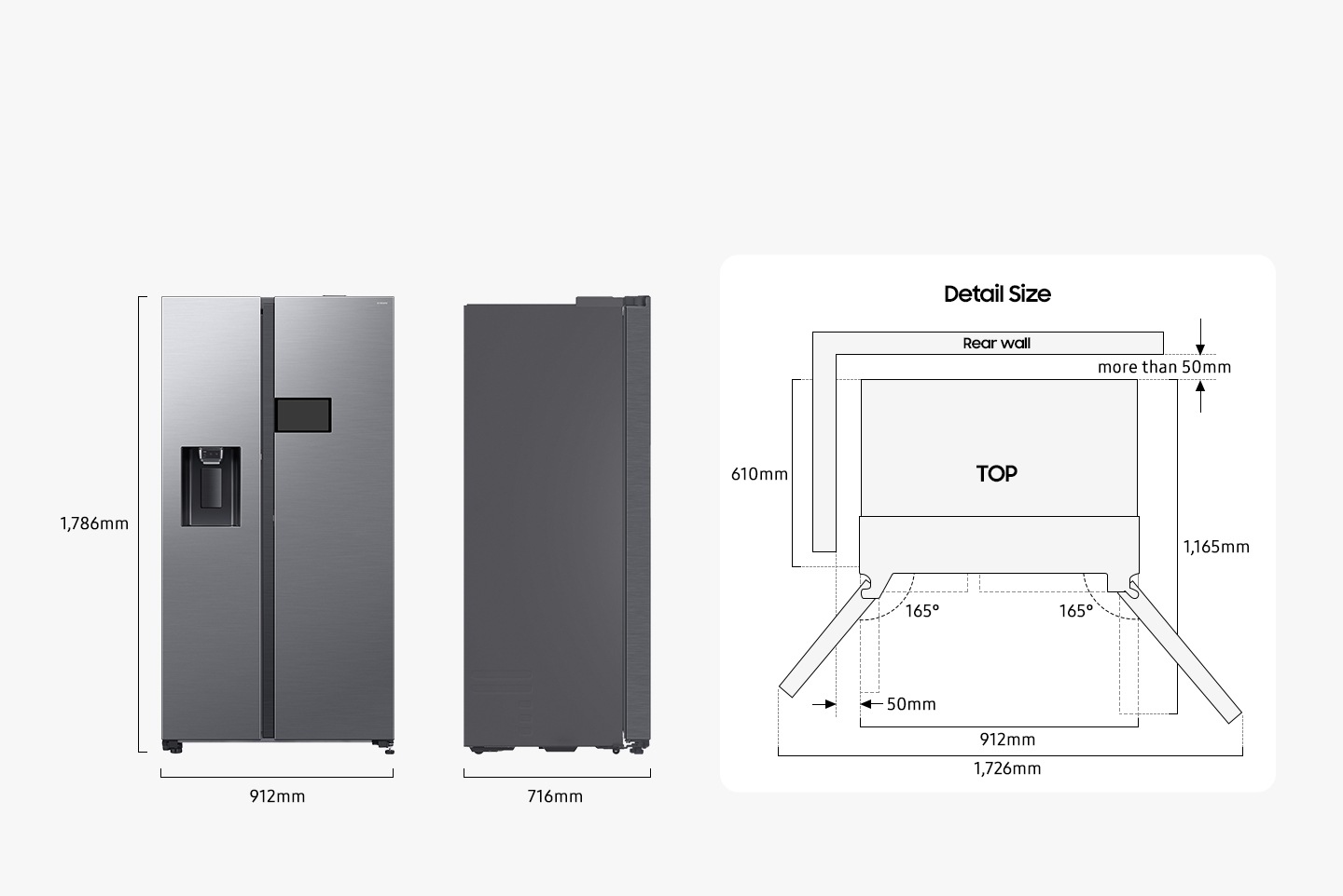 The refrigerator is 1,786mm high including the hinge, 912mm wide, and 716mm deep. Detailed sizes for installation are explained in the TOP view. Excluding door, the depth is 610mm. The both door can be opened 165 degrees maximum. When both doors are opened to the max, the total width is 1,726mm. When both doors are opened to 90 degrees, the total depth is 1,165mm. When installed, the refrigerator needs more than 50mm of space from the rear wall and side walls.