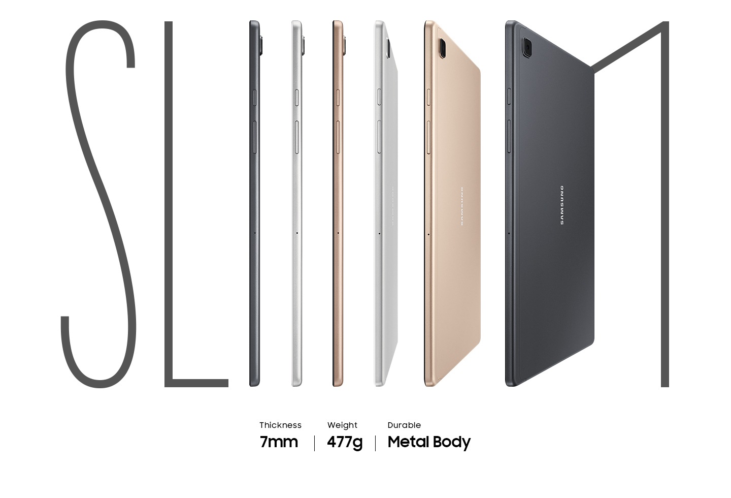 6 Galaxy Tab A7s se colocan una al lado de la otra para deletrear la palabra delgado, lo que demuestra la delgadez de la pestaña y el peso ligero de 477 g.