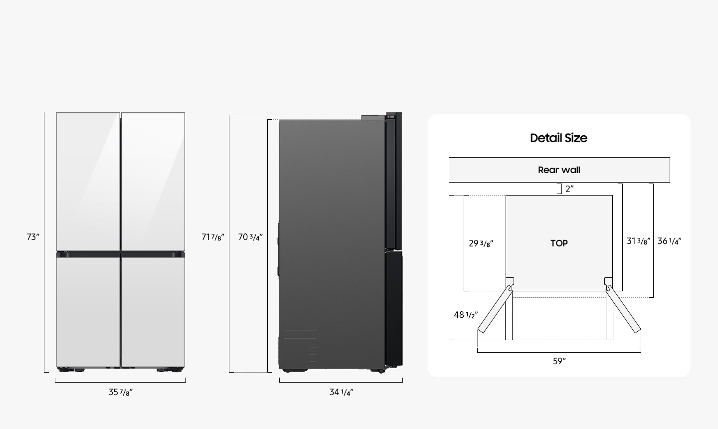 Size measurements: Height 73 inches, width 35 7/8 inches, height with hinge 71 7/8 inches, height without hinge 70 3/4 inches, depth 34 1/4 inches. Detailed sizes for installation are explained in the following TOP view. Depth with doors open at 90º 48 1/2 inches, depth without doors 29 3/8 inches, install depth 36 1/4 inches, install depth without doors 31 3/8 inches, width with doors open 59 inches, distance from the rear wall 2 inches.