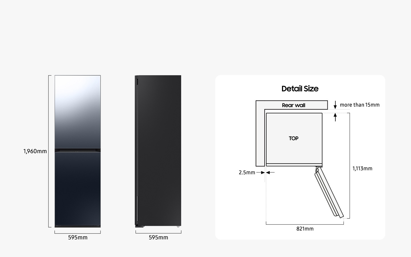 The Air dresser is 1,960mm high, 595mm wide, and 595mm deep. Detailed sizes for installation are explained in the TOP view. When the door is opened to the max, the total depth is 1,113mm and the total width is 821mm. When installed, the air dresser needs more than 15mm of space from the rear wall, and 2.5mm of space from the side walls.
