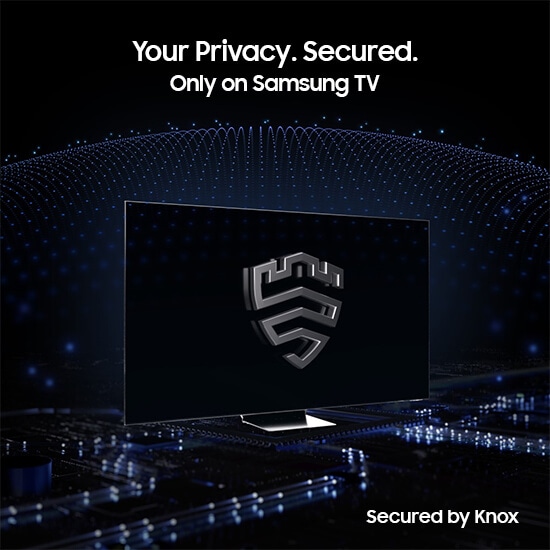 Your privacy. Secured. On Samsung TVs 