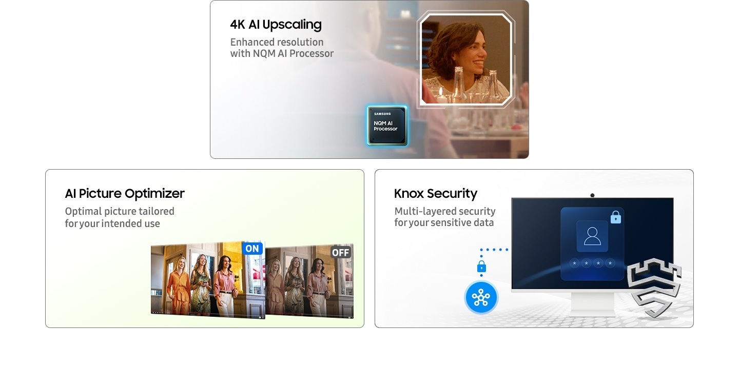 Expérience Smart TV avec IA. Profitez du contenu directement et explorez-en davantage grâce à la recherche par clic. L'écran principal affiche la page des applications Smart TV avec divers contenus et applications. Optimiseur d'image IA. Image optimale adaptée à votre utilisation. Lorsque l'Optimiseur d'image IA est activé, l'écran est lumineux, mais lorsqu'il est désactivé, il est atténué. SmartThings. Contrôlez votre maison connectée en toute simplicité. Vue cartographique 3D des appareils domestiques. Micro-ondes, réfrigérateur et aspirateur connectés à l'icône SmartThings. Sécurité Knox. Sécurité multicouche pour vos données sensibles. SmartThings se connecte au moniteur. Le moniteur affiche un écran de connexion sécurisé. Logo Knox.
