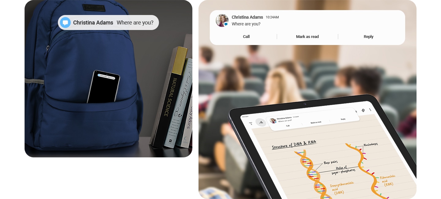 A la izquierda, se almacena un teléfono inteligente Galaxy en el bolsillo de una mochila junto a algunos libros con un mensaje de texto recibido en la pantalla. A la derecha, se sostiene un dispositivo Galaxy Tab S6 Lite en un salón de clases con una nota de pantalla completa abierta en la aplicación Samsung Notes sobre la estructura del ADN y el ARN. En la parte superior de la pantalla, se muestra el mismo mensaje de la pantalla del teléfono inteligente junto con la foto del remitente y tres opciones de acción: llamar, marcar como leído y responder.