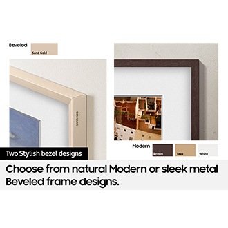 Customizable Frame Bezel with available Brown, Teak, White colors for Modern bezel style, and Sand Gold color for Beveled bezel style.