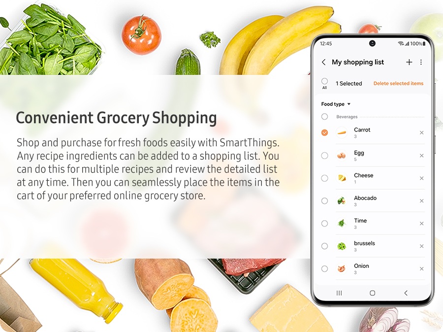 Convenient Grocery Shopping in the SmartThings. Shop and purchase for fresh foods easily with SmartThings. Any recipe ingredients can be added to a shopping list. You can do this for multiple recipes and review the detailed list at any time. Then you can seamlessly place the items in the cart of your preferred online grocery store.