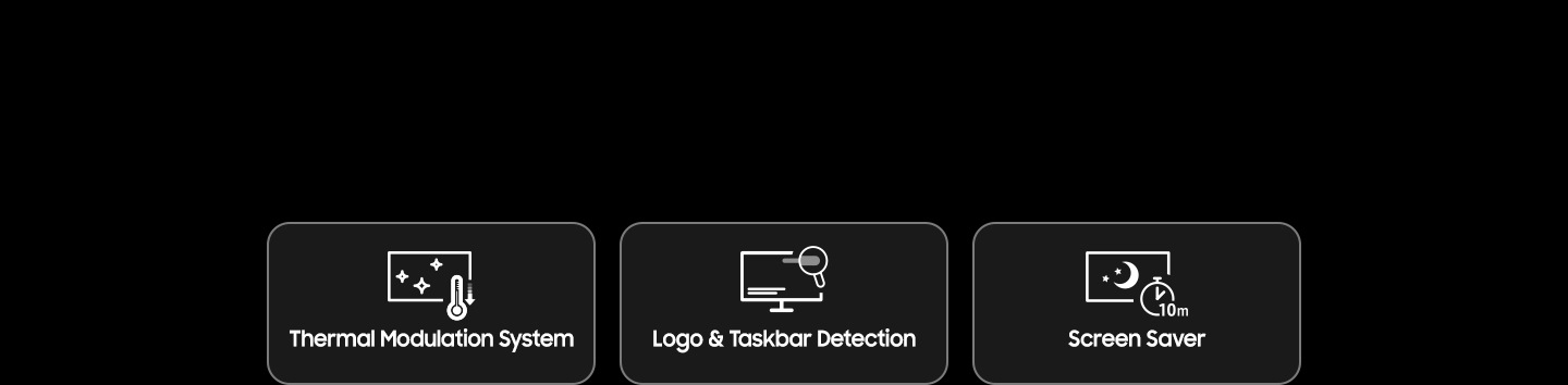 Samsung OLED Safeguard. Thermal Modulation System. Logo & Taskbar Detection. Screen Saver