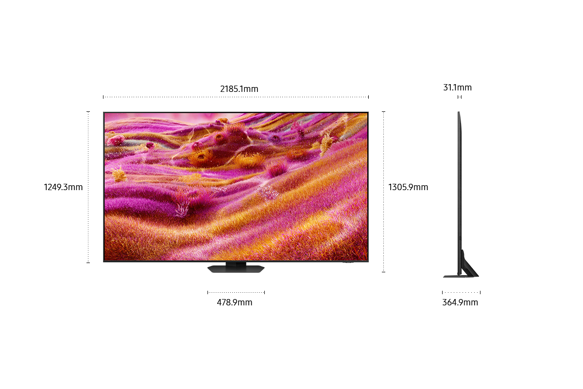Dimension of Samsung Neo QLED QN90F screen only (2185.1 x 1249.3 x 31.1 mm). Height with Titan Black Sharp Neck Hexagon Stand (1305.9 mm). Dimension of Titan Black Sharp Neck Hexagon Stand. (478.9 x 364.9 mm).