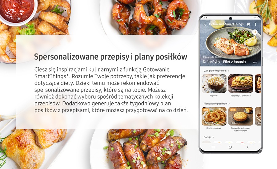 Személyre szabott receptek és étkezési tervek. Élvezze a kulináris inspirációt a SmartThings Cooking* segítségével. Megérti főzési igényeit, például étkezési preferenciáit. Ezután személyre szabott és felkapott recepteket ajánl**. Vagy választhat a tematikus receptgyűjtemények közül. Emellett heti étkezési tervet is generál mindennap elkészítendő receptekkel.