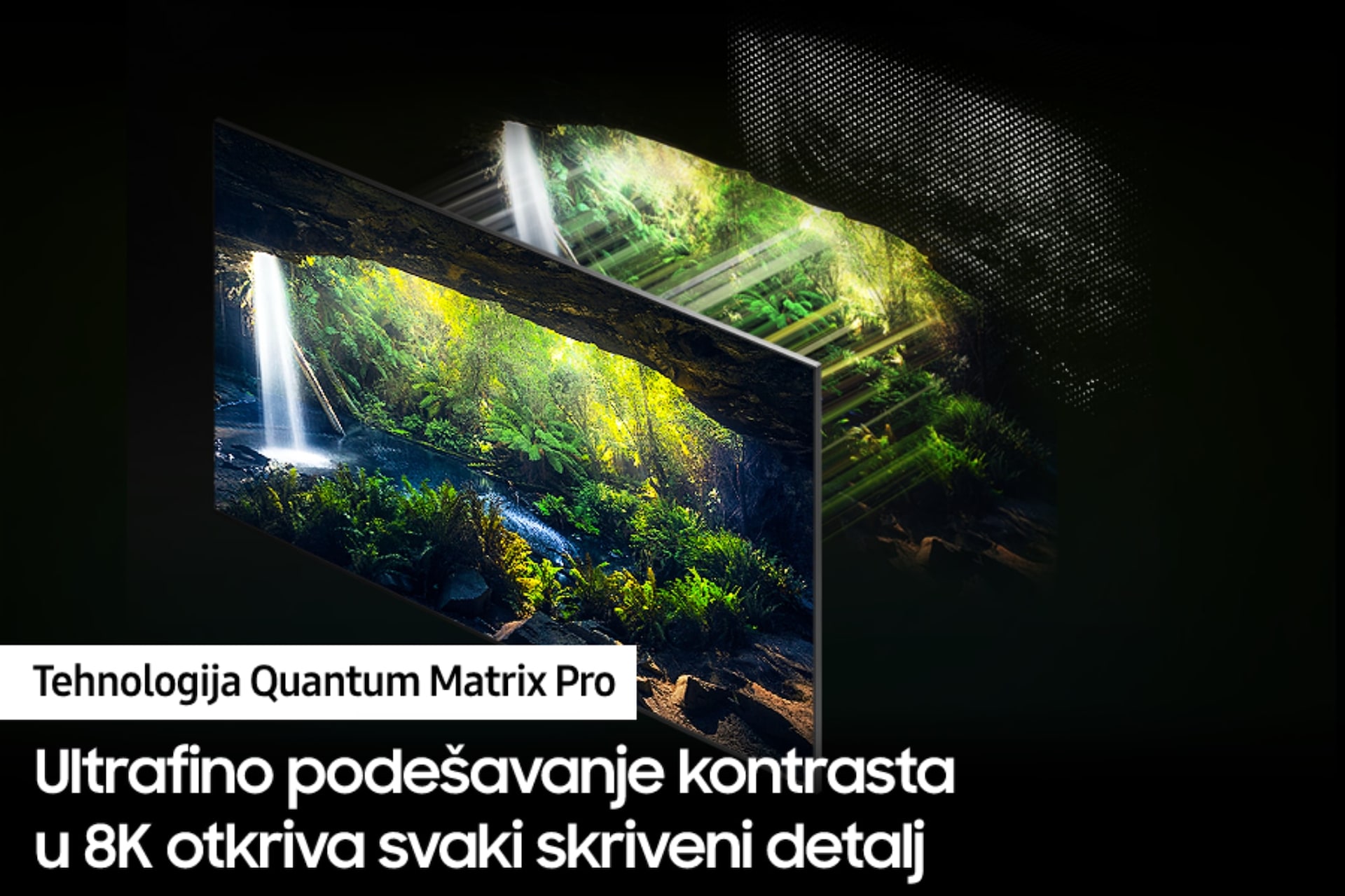 Neo QLED TV QN900C sa profesionalnom tehnologijom Quantum Matrix ima moć da iz najtamnijih scena, podjednako kao i iz najsvetlijih, izvuče svaki detalj