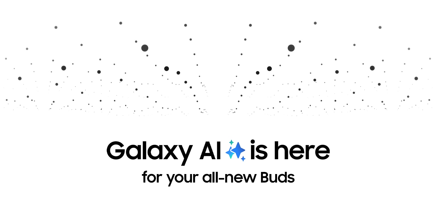 Small, black dots on the top half of the page with the text  Galaxy AI is here for your all-new Buds on the bottom half of the page.