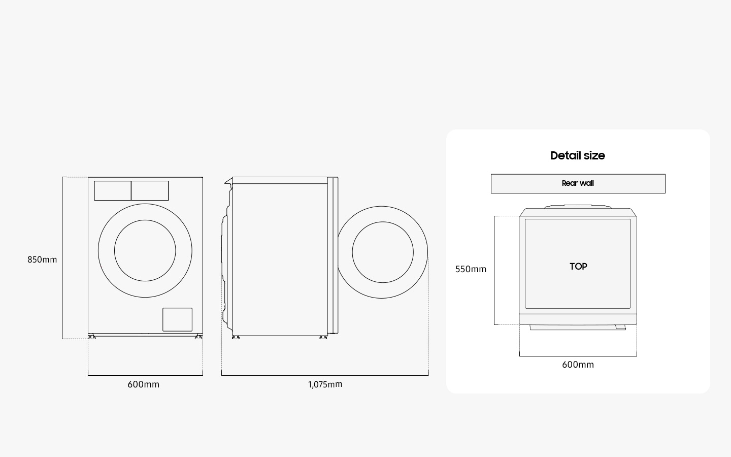 Illustration shows the Washer’s dimensions from the front, side, and top. Detail size is measured 600mm in width, 850mm in height. And the depth is 550mm from the front to the cover top except the door. When the door in the front is opened, it measures 1,075mm in total width. The washer must be installed with some spacing from the rear wall.