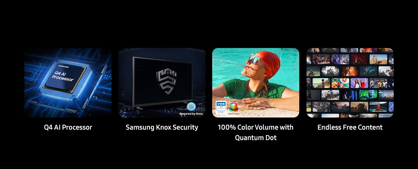โปรเซสเซอร์ AI ของ Samsung Q4, ระบบรักษาความปลอดภัย Samsung Knox ที่ได้รับการปกป้องโดย Knox, ปริมาตรสี 100% ด้วย Quantum Dot, ปริมาตรสีความสว่าง และโลโก้ที่ผ่านการทดสอบ VDE เนื้อหาฟรีที่ไม่มีที่สิ้นสุด