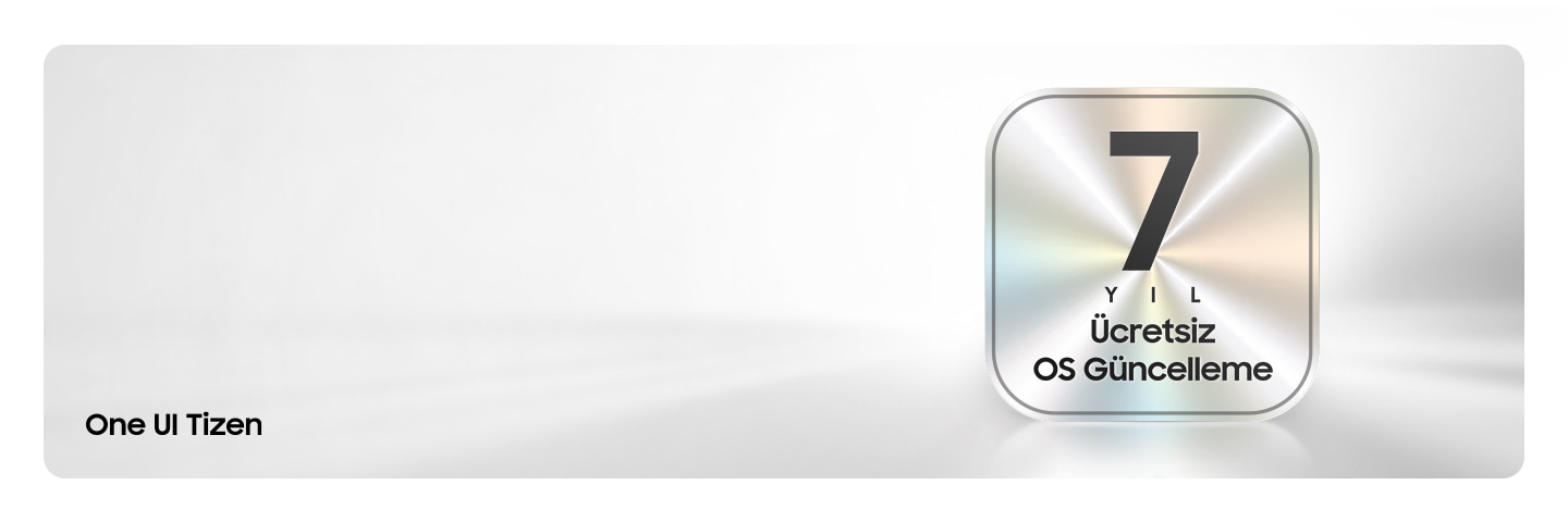 Beyaz bir degrade arka planda metalik rozet üzerinde, kalın harflerle “7 Yıl Boyunca Ücretsiz OS Yükseltmesi” yazısı ve sol alt köşede “One UI Tizen” yazısı.