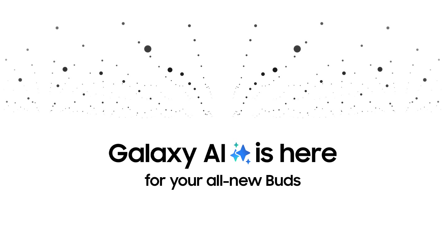 Small, black dots on the top half of the page with the text  Galaxy AI is here for your all-new Buds on the bottom half of the page.