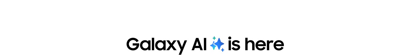 Un texte « Galaxy AI est là » avec une icône Galaxy AI peut être vu.