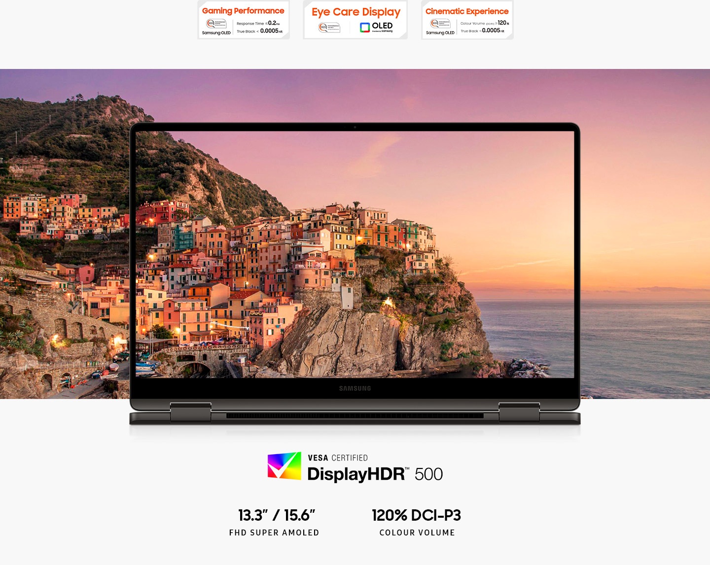 A colorful landscape of a town by the sea at sunset is shown on the screen of Galaxy Book3 360 with the picture extending outside the screen in all directions. Above are two SGS certifications. The Gaming Performance certification has the text Response Time less than or equal to 0.2ms, True Black less than 0.0005nit. SGS Performance tested Samsung OLED. The Cinematic Experience certification has the text Color Volume (DCI-P3) greater than or equal to 120%", True Black less than 0.0005nit. SGS Performance tested Samsung OLED. 13.3""/15.6"" FHD SUPER AMOLED. 120%" DCI-P3 COLOR VOLUME.