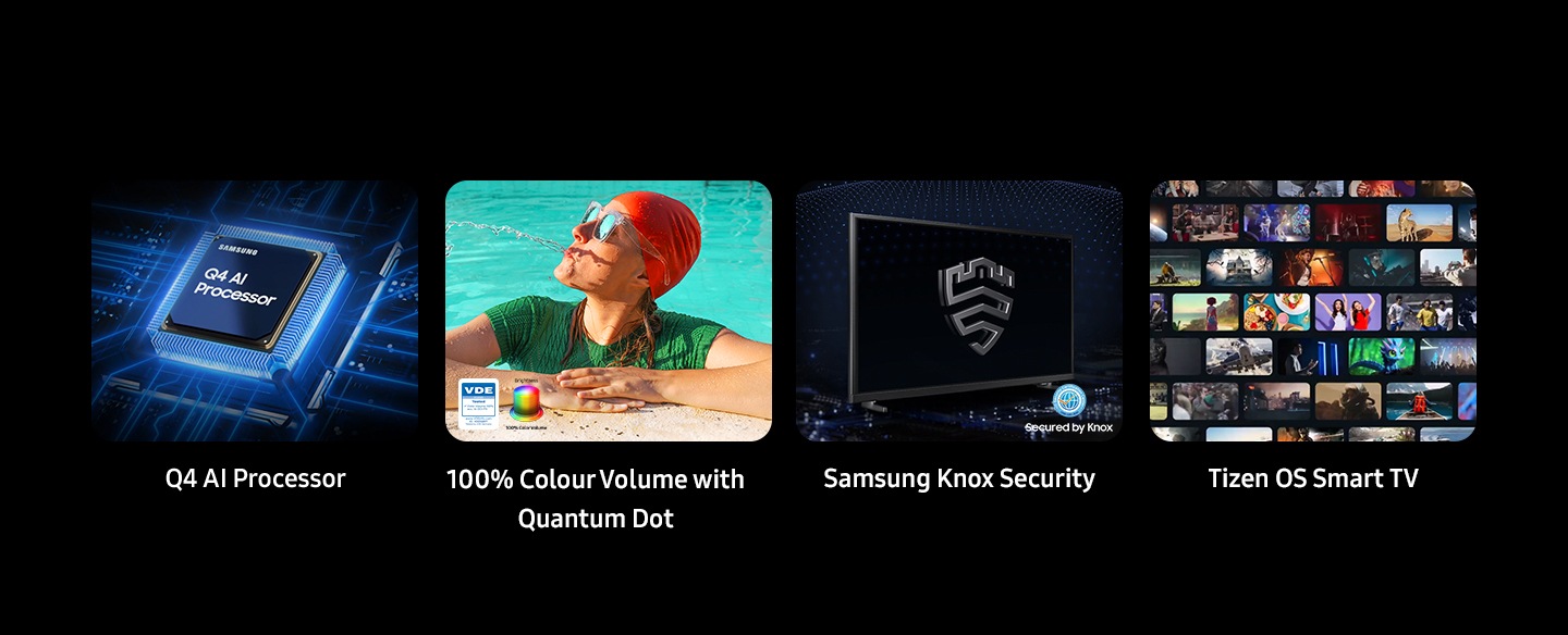 Q4 AI Processor, 100% Color Volume with Quantum Dot, Brightness color volume and VDE tested logo. Samsung Knox Security secured by Knox, Endless Free Content.